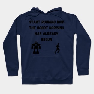 Start Running The Robot Uprising has Already Begun Hoodie